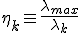{\eta}_{k}\equiv\frac{{\lambda}_{max}}{{\lambda}_{k}}